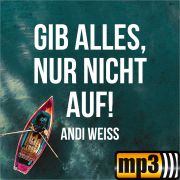 Gib alles, nur nicht auf!