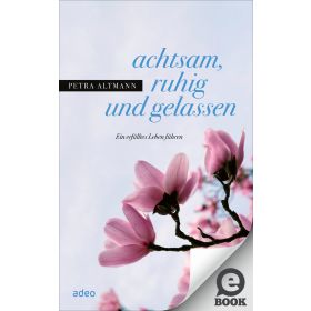 achtsam, ruhig und gelassen