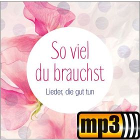 So viel du brauchst - Lieder, die gut tun